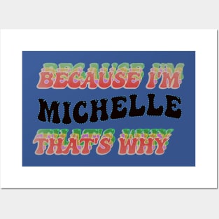 BECAUSE I AM MICHELLE - THAT'S WHY Posters and Art